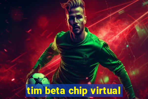 tim beta chip virtual